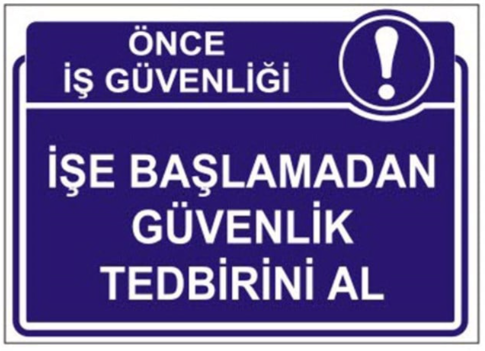 İşe Başlamadan Güvenlik Tedbirini Al Levhası
